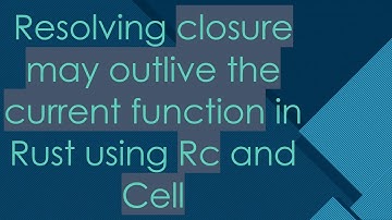 Resolving closure may outlive the current function in Rust using Rc and Cell
