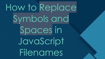 How to Replace Symbols and Spaces in JavaScript Filenames