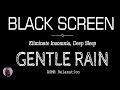 GENTLE Rain Sounds for Sleeping Dark Screen | Eliminate Insomnia, Deep Sleep | ASMR, Black Screen