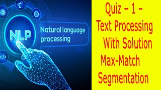 Quiz – 1 – [ Text Processing ] With Solution  ||  Max-Match Segmentation in NLP