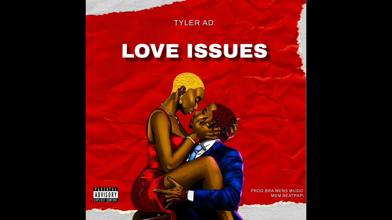 TYLER AD -Love Issues,(Prod by 