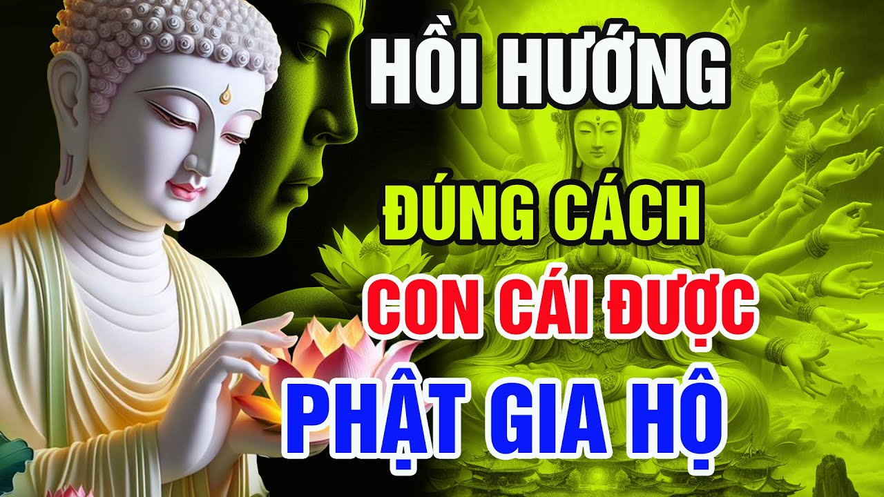 Hồi Hướng Đúng Cách – Phật Gia Hộ Cho Con Cái Bình An, May Mắn: Ai Cũng Nên Nghe Một Lần!