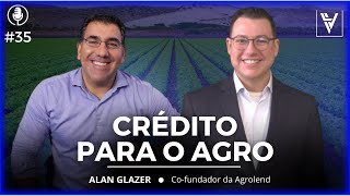 Crédito Para O Agro-Alan Glazer-Virando A Mesa-Podcast-Ep