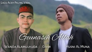 Geunaseh Allah (Husni Almuna) Cover Tgk.Wanda Alamulhuda
