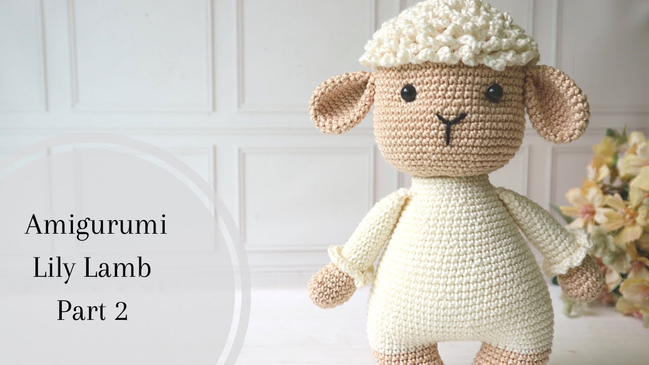Amigurumi Lily Lamb | Part 2 : Arms, Legs, Body - YouTube