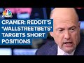 Jim Cramer: Reddit's 'WallStreetBets' is targeting short positions