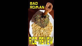 Ride & Review: BAD ROMAN