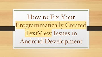 How to Fix Your Programmatically Created TextView Issues in Android Development