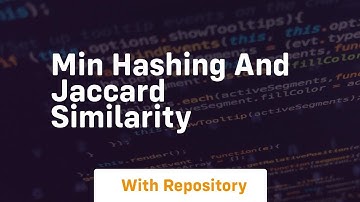 min hashing and jaccard similarity