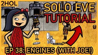Making Engines with the help of Joe! - Solo Eve Tutorial in 2HOL - ep 38
