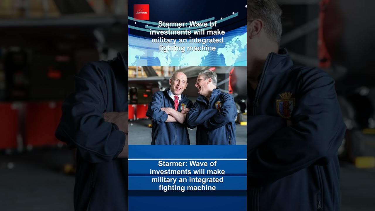 Starmer: Wave of investments will make military an integrated fighting machine