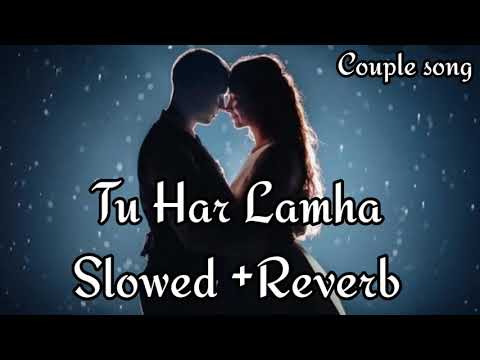 Tu Har Lamha [Slowed + Reverb] - Arijit Singh | khamoshiyan | Couple Song Channel
