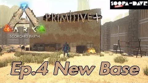 Ep.4 New Base Ark Survival Evolved Primitive Plus Scorched Earth