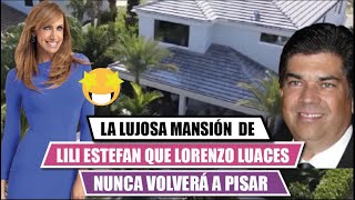 🚨La lujosa mansión🤩 de LILI ESTEFAN que LORENZO LUACES nunca volverá a pisar😱