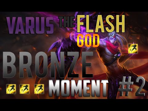 "Varus the Flash God.." Bronze Moment #2 - League of Legend
