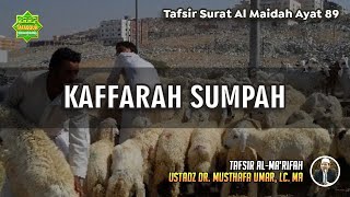 TAFSIR SURAT AL MAIDAH AYAT 89 | Ustadz Dr. Musthafa Umar, Lc., MA