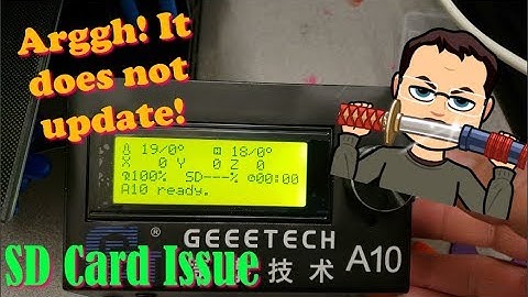 Argghh! My Geeetech A10 SD card does not refresh!