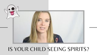 Is My Child Seeing Spirits?