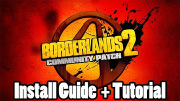 Borderlands 2: Community Patch Install Guide and Tutorial + adding custom mods