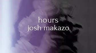 Josh Makazo - Hours (lyrics) Josh Makazo - Hours (lyrics)