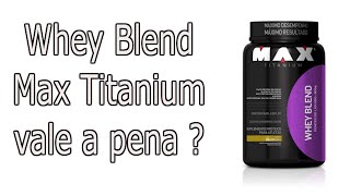Whey Blend Max Titanium é bom 