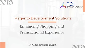 Magento Development Solutions – Enhancing Shopping and Transactional Experience
