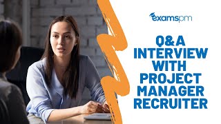 Q&A with a Project Manager Recruiter (what to look for during PM interviews)