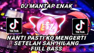 DJ ENAK - NANTI PASTI KO MENGERTI SETELAH SAH HILANG || FULL BASS