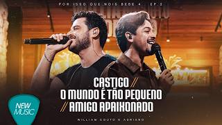 William Couto e Adriano - Castigo / O Mundo é Tão Pequeno/Amigo Apaixonado(Por Isso Que Nois Bebe 4)