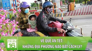 Về quê ăn Tết: Những địa phương nào bắt cách ly? | VTC16