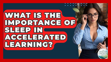 What Is The Importance Of Sleep In Accelerated Learning? - The Personal Growth Path