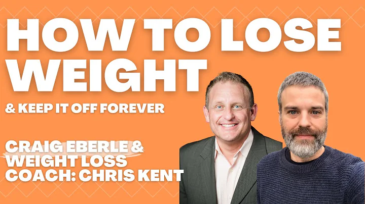 How to Lose Weight & Keep It Off Forever with Craig Eberle & Weight Loss Coach: Chris Kent