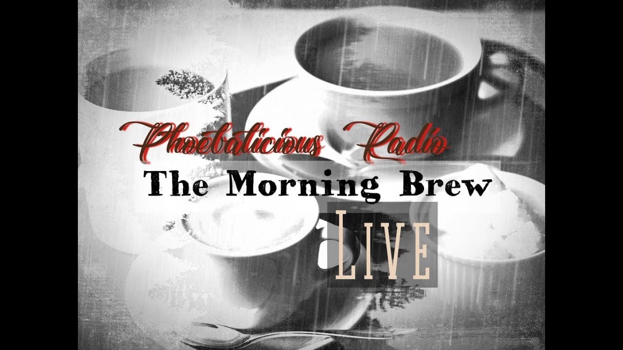 The Morning Brew LIVE 5.23.20 Phoebalicious Radio YouTube
