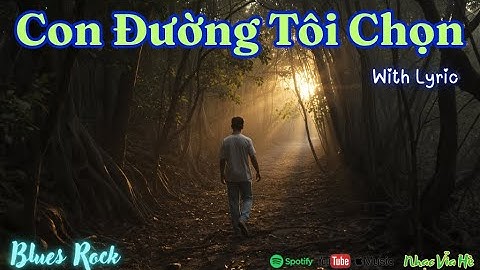 Con Đường Tôi Chọn – Bài hát truyền cảm hứng | Dành cho những người dám đi con đường riêng