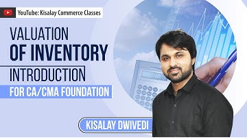 Valuation Of Inventory |  Lec. 1 | For CA & CMA Foundation | Kisalay Commerce Classes