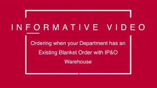 How To: Ordering when your Department has an Existing Blanket Order with IP&O Warehouse