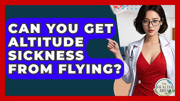 Can You Get Altitude Sickness From Flying? - The Health Brief