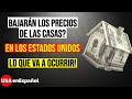 BAJARÁN LOS PRECIOS DE LAS CASAS EN ESTADOS UNIDOS? Debo comprar casa EN ESTE MOMENTO? Lo que viene!