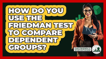 How Do You Use The Friedman Test To Compare Dependent Groups? - The Friendly Statistician