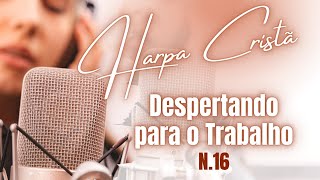 Harpa Cristã - Hino 16 - Despertar Para o Trabalho - Legendado