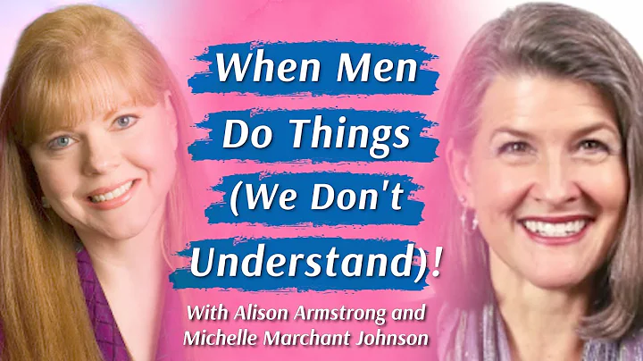 Men Do Things (We Don't Understand)!  With Alison Armstrong