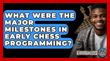 What Were The Major Milestones In Early Chess Programming? - The Board Game Xpert