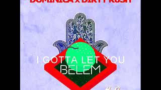 Dominica x Dirty Rush - I Gotta Let U Belem (MrOrange MashUp)