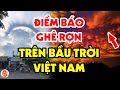 Hiện Tượng KỲ LẠ Liên Tục Xuất Hiện Trên Bầu Trời Việt Nam Tiên Tri Điều Gì?