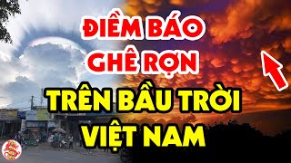 Hiện Tượng KỲ LẠ Liên Tục Xuất Hiện Trên Bầu Trời Việt Nam Tiên Tri Điều Gì?