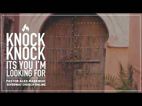 "Knock! Knock! It’s you I’m looking for" - Pastor Alex Mareniuc