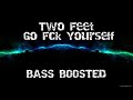 Two Feet - Go Fck Yourself | BASS BOOSTED