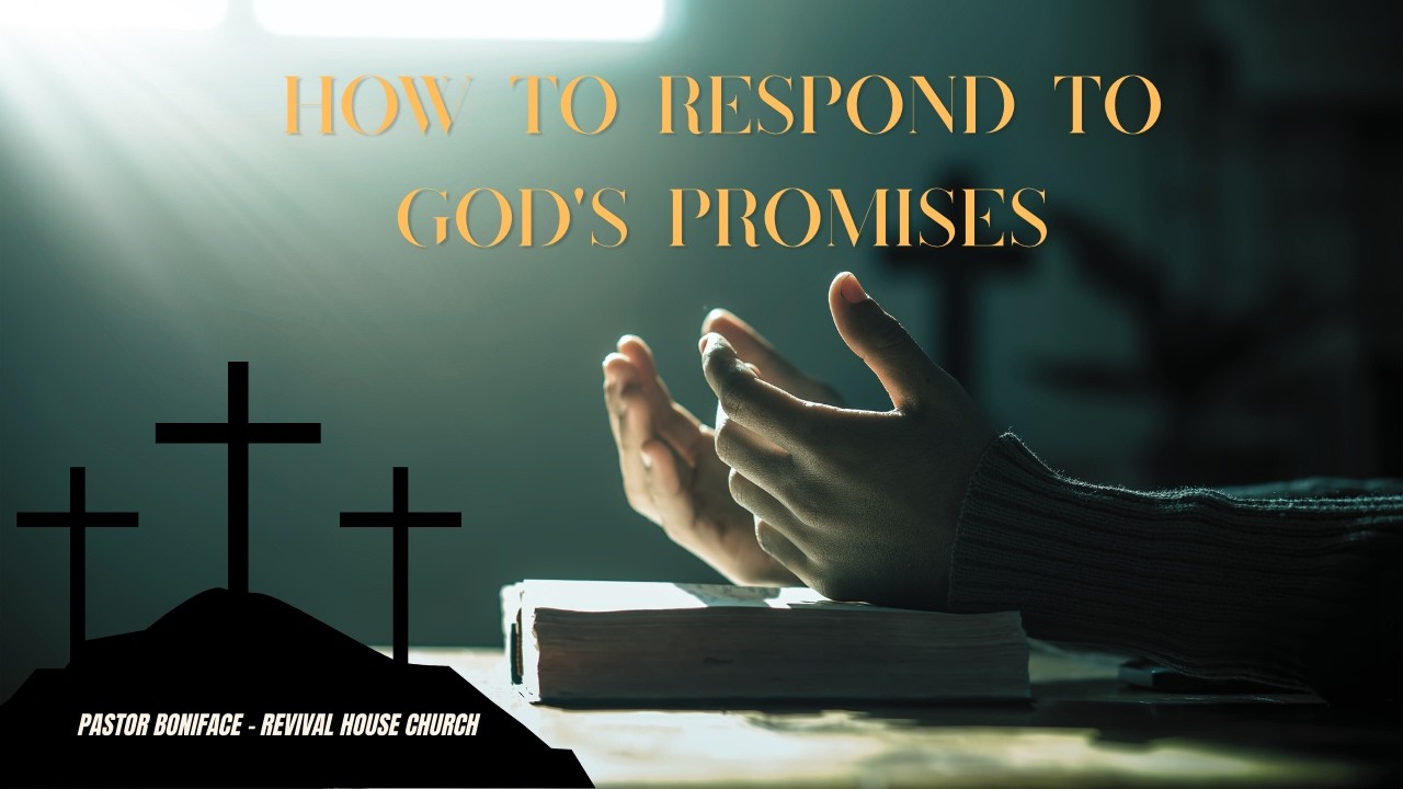 HOW TO RESPOND TO GOD'S PROMISES - Pastor Boniface