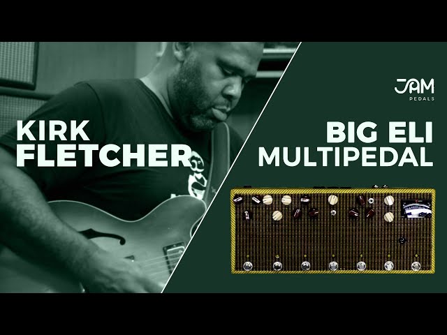 Kirk Fletcher | The JAM pedals 
