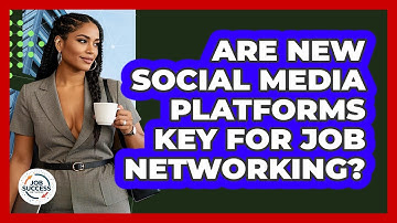 Are New Social Media Platforms Key For Job Networking? - Job Success Network